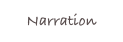 Narration